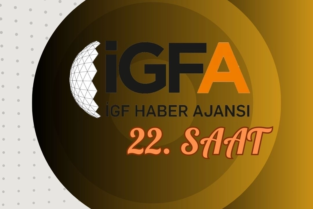 İGFA'da 22. Saat... 04 Şubat 2025 Salı